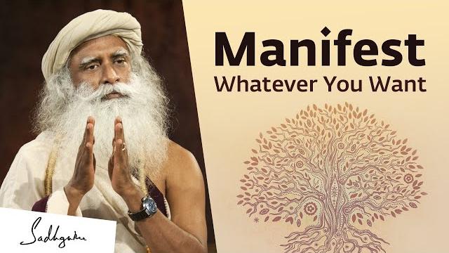 Sadhguru on how to manifest what you really want Sadhguru on how to manifest what you really want