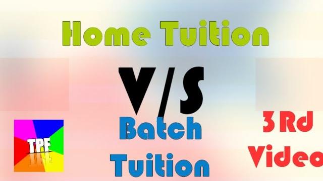 Home tuition vs batch tuition Home tuition vs batch tuition