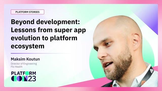 Beyond development: lessons from super app evolution to platform ecosystem | platformcon 2023 Beyond development: lessons from super app evolution to platform ecosystem | platformcon 2023