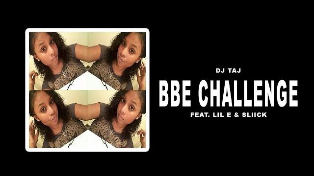 Dj taj, sliick - bbe challenge (ft. lil e) Dj taj, sliick - bbe challenge (ft. lil e)