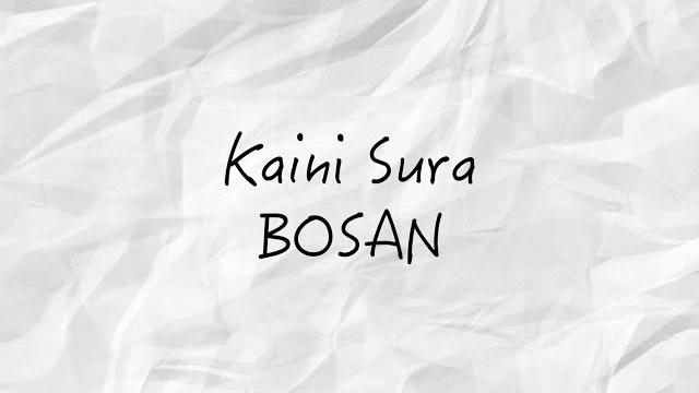 Kaini sura - bosan ( official video lyric) Kaini sura - bosan ( official video lyric)
