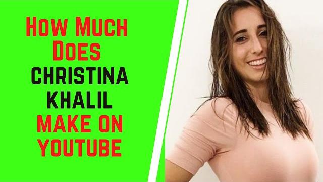 How much does christina khalil make on youtube How much does christina khalil make on youtube