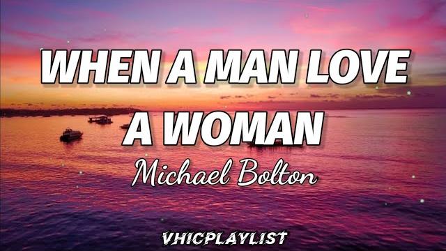 Michael bolton - when a man love a woman (lyrics) Michael bolton - when a man love a woman (lyrics)