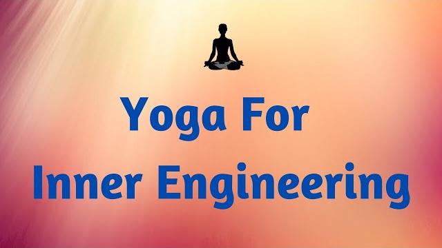 Yoga for inner engineering - sadhguru Yoga for inner engineering - sadhguru