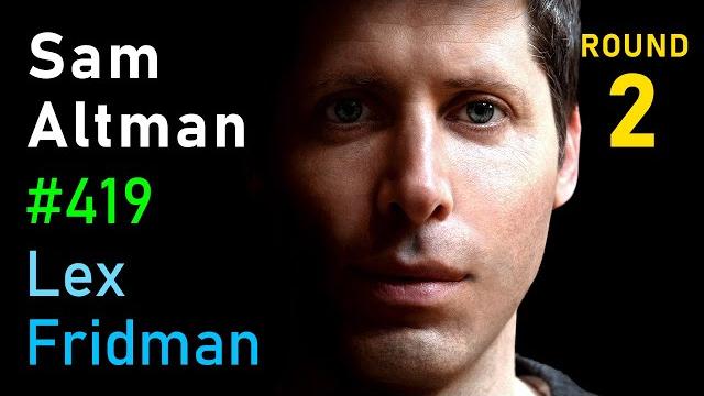 Sam altman: openai, gpt-5, sora, board saga, elon musk, ilya, power & agi | lex fridman podcast #419 Sam altman: openai, gpt-5, sora, board saga, elon musk, ilya, power & agi | lex fridman podcast #419