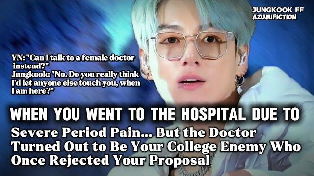 When you went to the hospital due to severe period pain, but the doctor turned out to be your... When you went to the hospital due to severe period pain, but the doctor turned out to be your...
