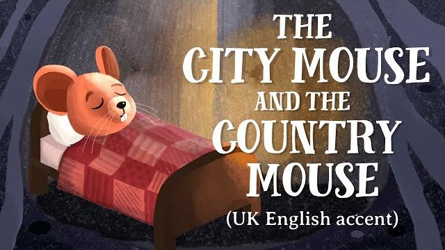 The city mouse and the country mouse (uk english accent) The city mouse and the country mouse (uk english accent)