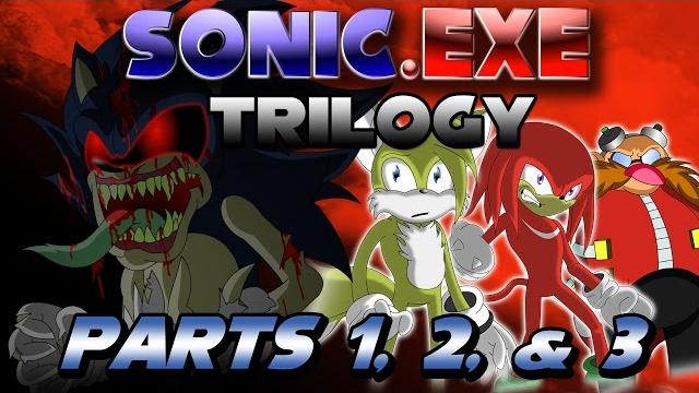 Sonic.exe trilogy (parts 1,2, and 3) Sonic.exe trilogy (parts 1,2, and 3)