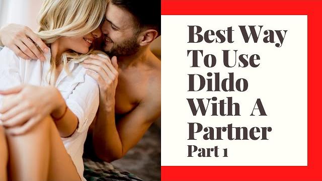 Best way to use a dildo with your partner - part 1 Best way to use a dildo with your partner - part 1
