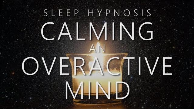 Sleep hypnosis for calming an overactive mind Sleep hypnosis for calming an overactive mind