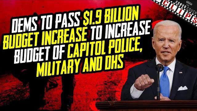 Dems to pass $1.9 billion budget increase to increase the budget of capitol police, military and dhs Dems to pass $1.9 billion budget increase to increase the budget of capitol police, military and dhs