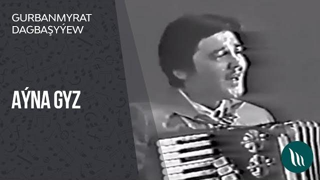 Gurbanmyrat dagbashyyew - ayyna gyz (arhiw) Gurbanmyrat dagbashyyew - ayyna gyz (arhiw)