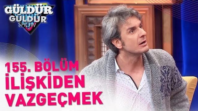 Güldür güldür show 155. bölüm | i̇lişkiden vazgeçmek Güldür güldür show 155. bölüm | i̇lişkiden vazgeçmek