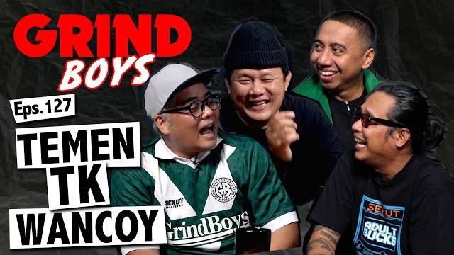 Grind boys eps.127 - temen tk wancoy Grind boys eps.127 - temen tk wancoy