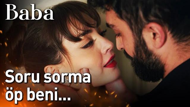 Baba 13. bölüm - soru sorma öp beni... Baba 13. bölüm - soru sorma öp beni...