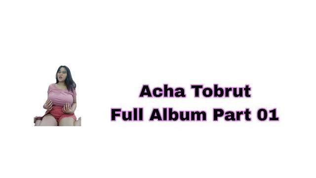 Acha tobrut full album part 01 Acha tobrut full album part 01