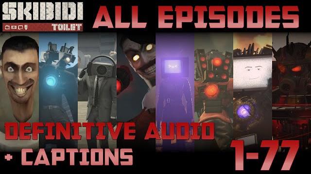 Skibidi toilet 1-77 all episodes/seasons (secret scenes + definitive audio + captions) Skibidi toilet 1-77 all episodes/seasons (secret scenes + definitive audio + captions)