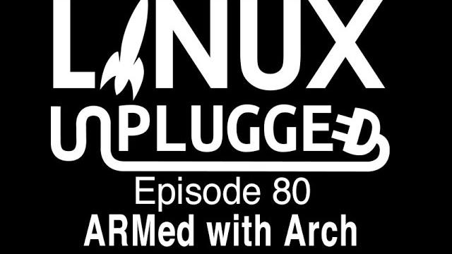 Armed with arch | linux unplugged 80 Armed with arch | linux unplugged 80