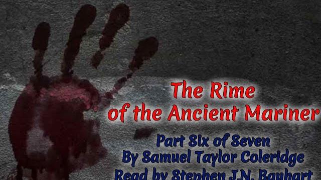 "the rime of the ancient mariner" part 6, by samuel taylor coleridge, read by stephen j.n. bauhart "the rime of the ancient mariner" part 6, by samuel taylor coleridge, read by stephen j.n. bauhart