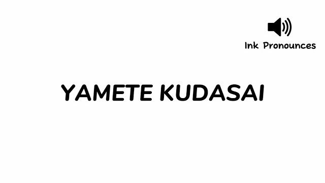 How to pronounce yamete kudasai How to pronounce yamete kudasai