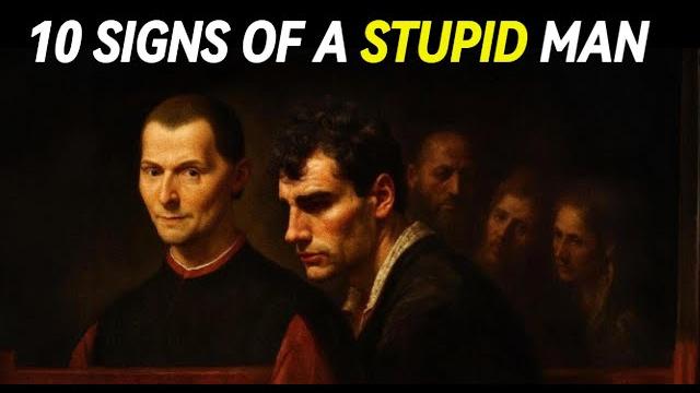 10 signs of a stupid man — machiavelli 10 signs of a stupid man — machiavelli