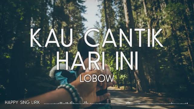 Lobow - kau cantik hari ini (lirik) Lobow - kau cantik hari ini (lirik)
