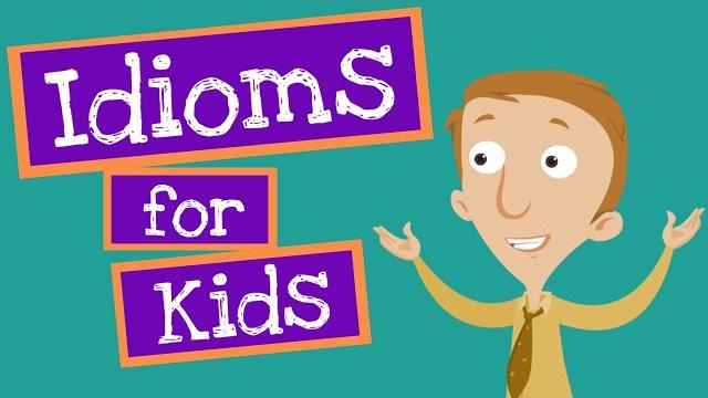 Idioms for kids Idioms for kids