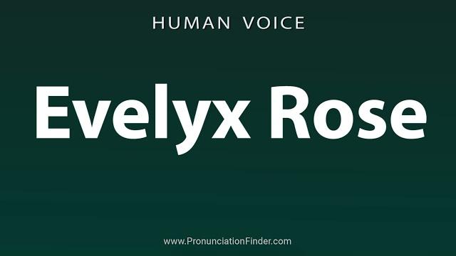How to pronounce evelyx rose How to pronounce evelyx rose