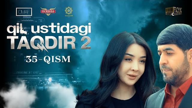 Qil ustidagi taqdir 2 - mavsum 35 - qism (milliy serial) | қил устидаги тақдир 2 - мавсум 35 - қисм Qil ustidagi taqdir 2 - mavsum 35 - qism (milliy serial) | қил устидаги тақдир 2 - мавсум 35 - қисм