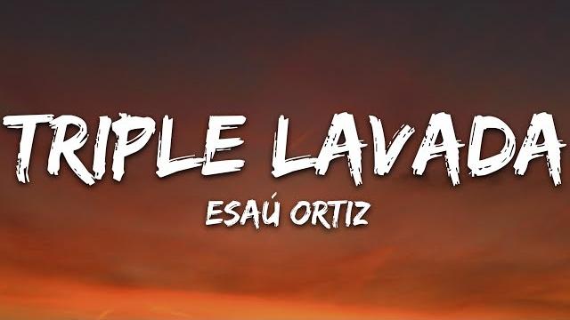 Esau ortiz - triple lavada (letra/lyrics) Esau ortiz - triple lavada (letra/lyrics)