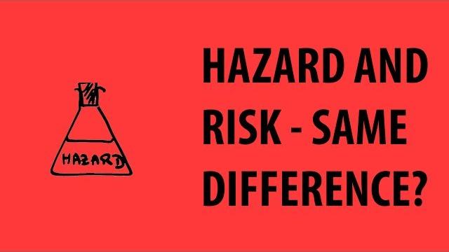 Hazard vs risk - same difference? Hazard vs risk - same difference?
