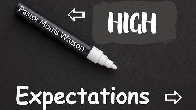 High expectations - pastor morris watson High expectations - pastor morris watson