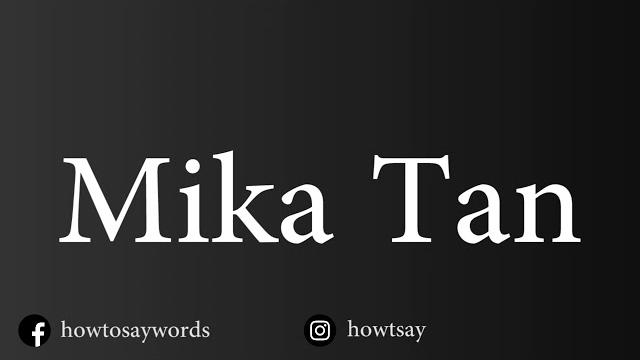 How to pronounce mika tan How to pronounce mika tan
