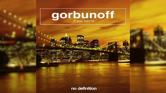 Gorbunoff - if you wanna Gorbunoff - if you wanna
