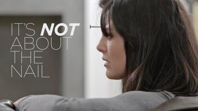 It's not about the nail It's not about the nail