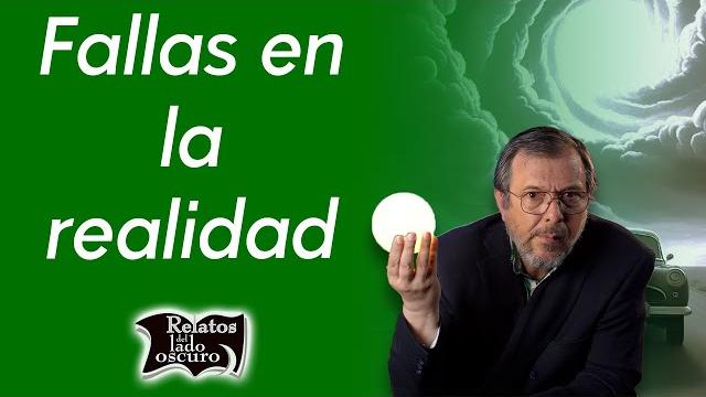 Fallas en la realidad | relatos del lado oscuro Fallas en la realidad | relatos del lado oscuro