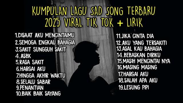 Kumpulan lagu sad songs 2025 terbaru viral tik tok + lirik lagu Kumpulan lagu sad songs 2025 terbaru viral tik tok + lirik lagu