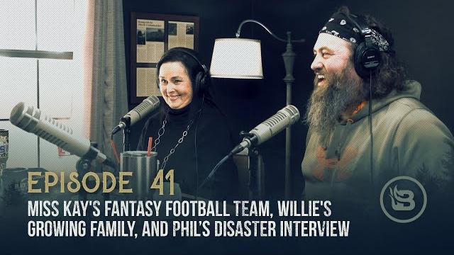 Miss kay's fantasy football team, willie's growing family, and phil’s disaster interview | ep 41 Miss kay's fantasy football team, willie's growing family, and phil’s disaster interview | ep 41