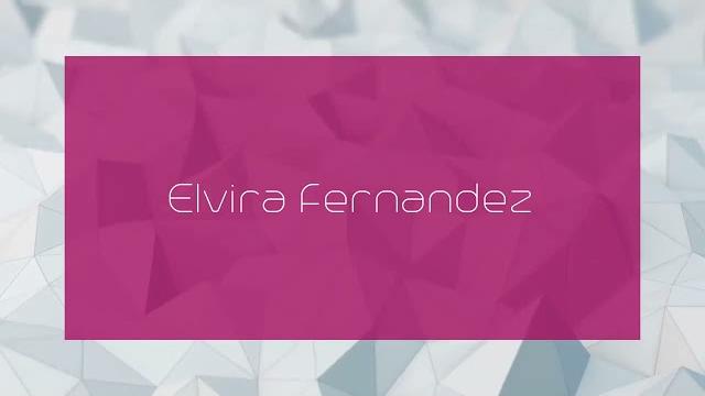 Elvira fernandez - appearance Elvira fernandez - appearance