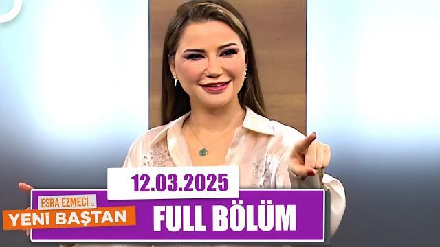Esra ezmeci ile yeni baştan | 12 mart 2025 Esra ezmeci ile yeni baştan | 12 mart 2025