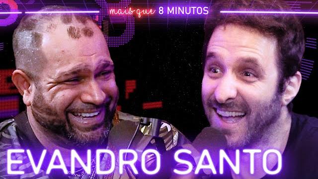 Evandro santo (ex-pânico) - mais que 8 minutos #163 Evandro santo (ex-pânico) - mais que 8 minutos #163