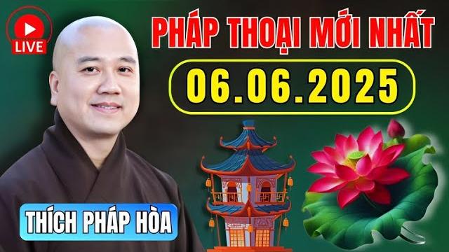 Pháp thoại mới ngày 06.06.2025 | thầy thích pháp hòa giảng Pháp thoại mới ngày 06.06.2025 | thầy thích pháp hòa giảng