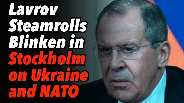 Lavrov steamrolls blinken in stockholm on ukraine and nato, western allies and msm look on shocked Lavrov steamrolls blinken in stockholm on ukraine and nato, western allies and msm look on shocked
