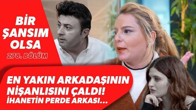 En yakın arkadaşının nişanlısını çaldı! i̇hanetin perde arkası! bir şansım olsa 278. bölüm bbo yapım En yakın arkadaşının nişanlısını çaldı! i̇hanetin perde arkası! bir şansım olsa 278. bölüm bbo yapım