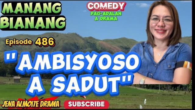 "ambisyoso a sadut" jena almoite drama/ manang bianang (episode 486) comedy pag-adalan a drama "ambisyoso a sadut" jena almoite drama/ manang bianang (episode 486) comedy pag-adalan a drama