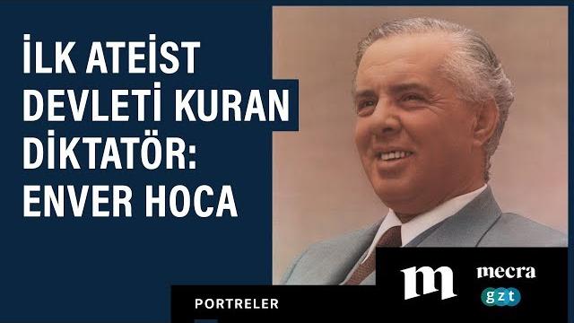 İlk ateist devleti kuran diktatör: enver halil hoca İlk ateist devleti kuran diktatör: enver halil hoca