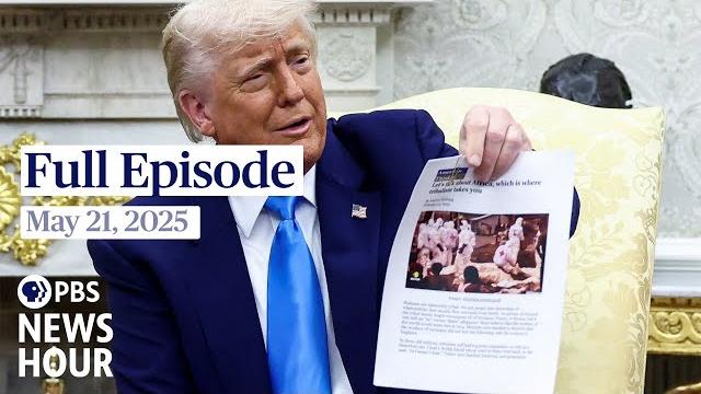 Pbs news hour full episode, may 21, 2025 Pbs news hour full episode, may 21, 2025
