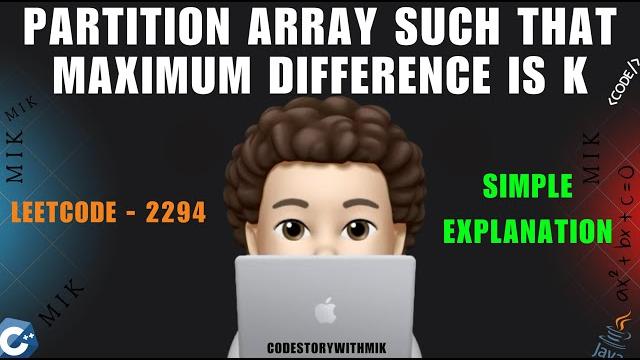Partition array such that maximum difference is k | simple thought process | leetcode 2294 | mik Partition array such that maximum difference is k | simple thought process | leetcode 2294 | mik