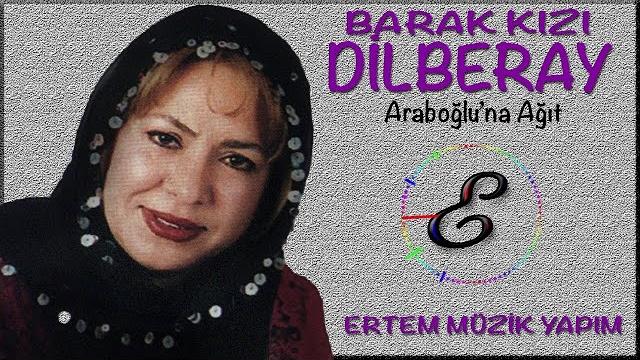 Dilber ay (barak kızı) - araboğlu'na ağıt Dilber ay (barak kızı) - araboğlu'na ağıt
