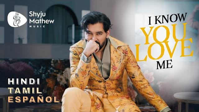 I know you love me - shyju mathew (official music video) english - español - tamil & hindi I know you love me - shyju mathew (official music video) english - español - tamil & hindi